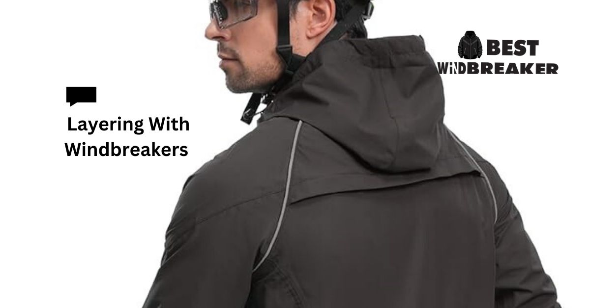 Layering With Windbreakers